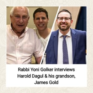 Rabbi Yoni Golker interviews Harold Dagul and his grandson James Gold