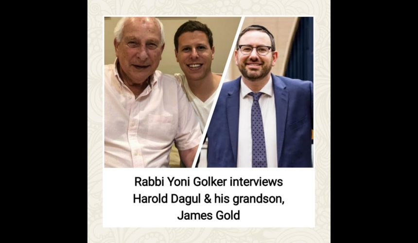 Rabbi Yoni Golker interviews Harold Dagul and his grandson James Gold