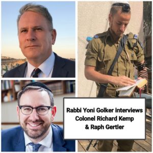 Rabbi Yoni Golker interviews Colonel Richard Kemp & Raph Gertler