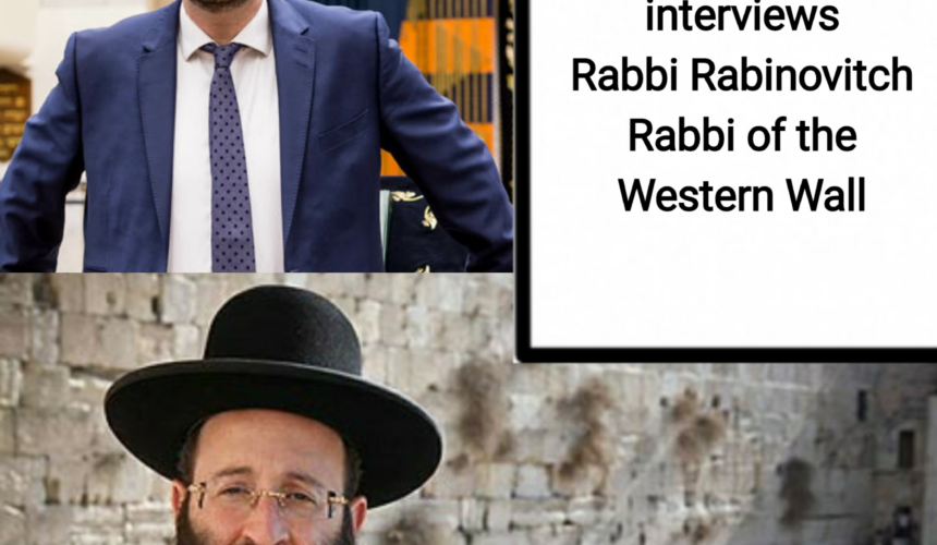 Rabbi Yoni Golker interviews Rabbi Rabinovitch Rabbi of the Western Wall